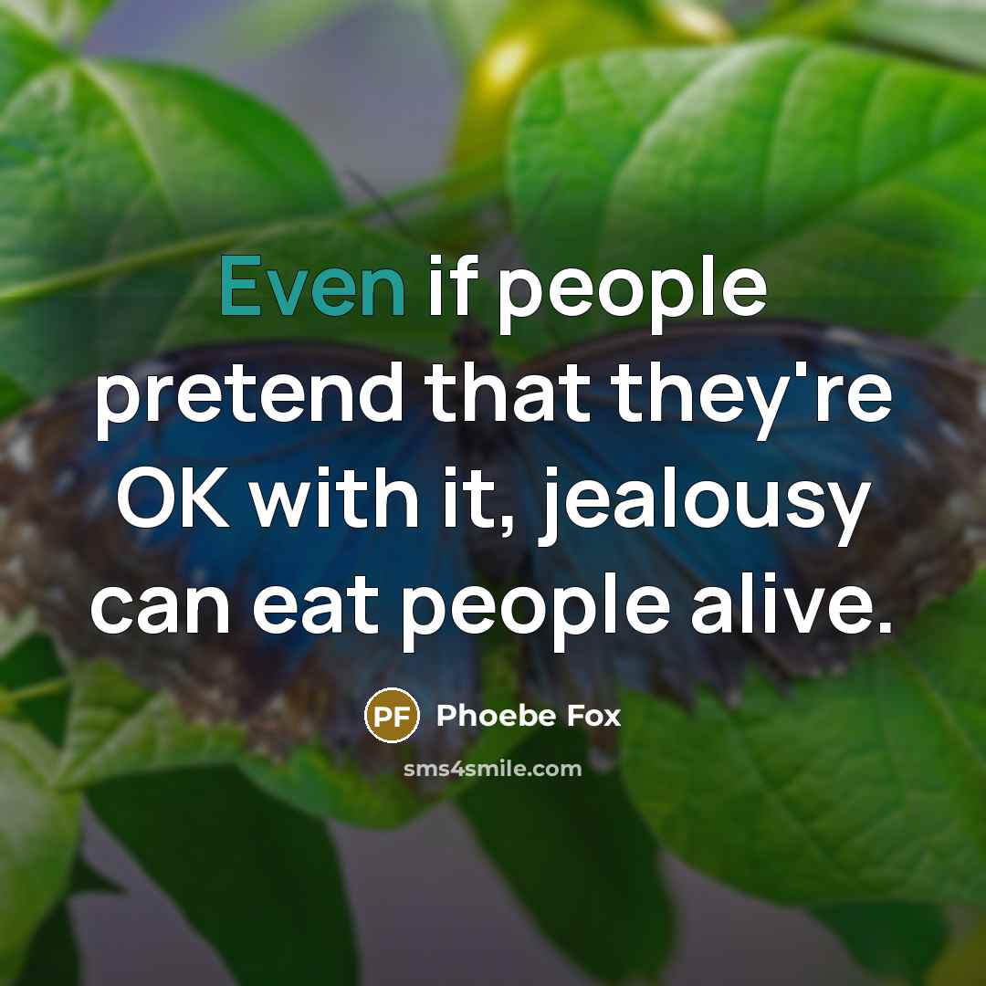 “Even if people pretend that they're OK with it, jealousy…” quote by Phoebe Fox