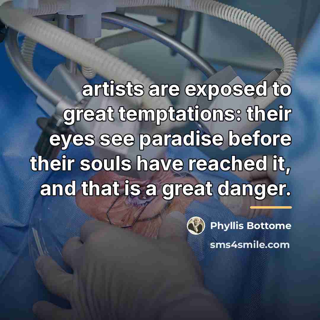 “artists are exposed to great temptations: their eyes see paradise…” quote by Phyllis Bottome