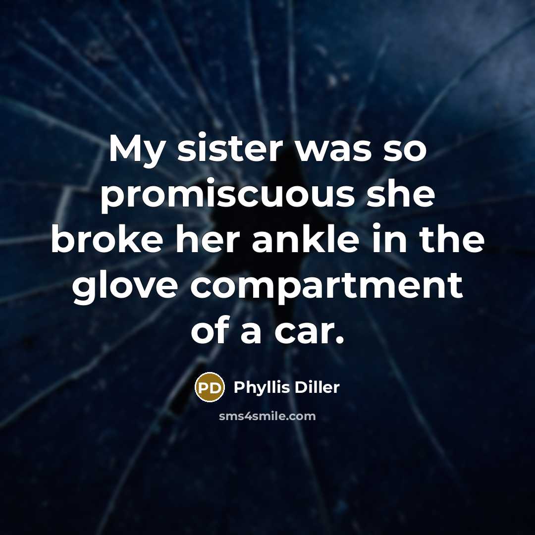 “My sister was so promiscuous she broke her ankle in…” quote by Phyllis Diller
