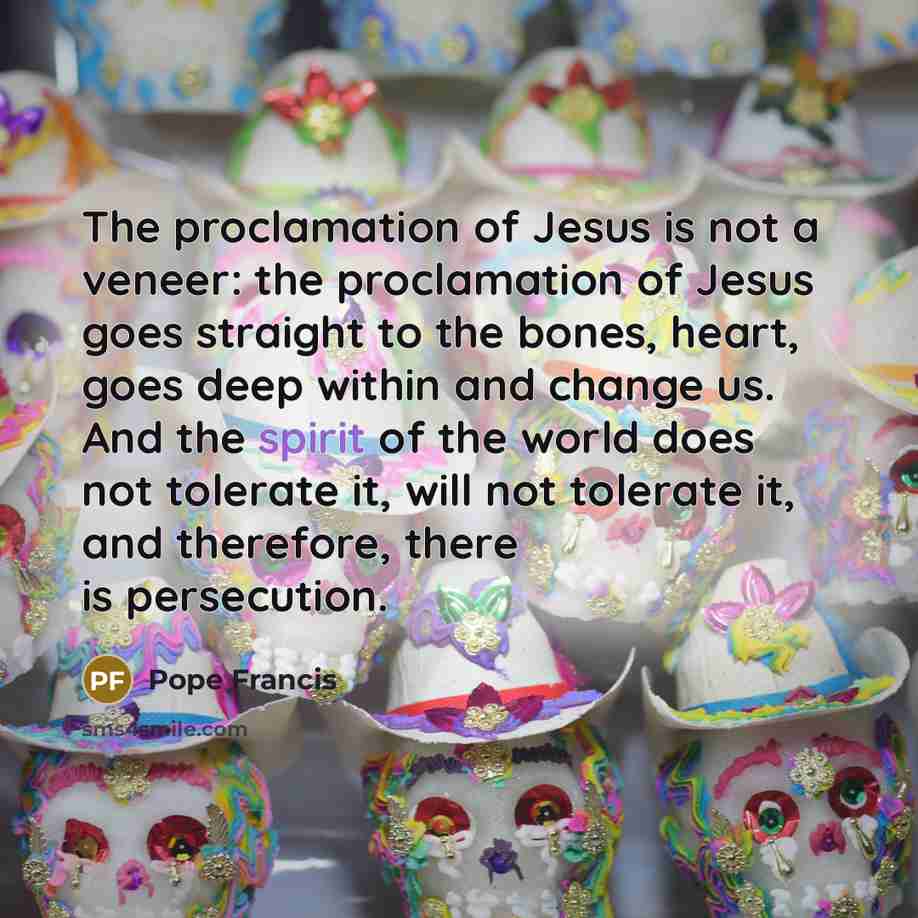 “The proclamation of Jesus is not a veneer: the proclamation…” quote by Pope Francis