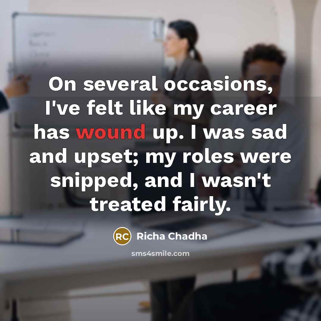 “On several occasions, I've felt like my career has wound…” quote by Richa Chadha