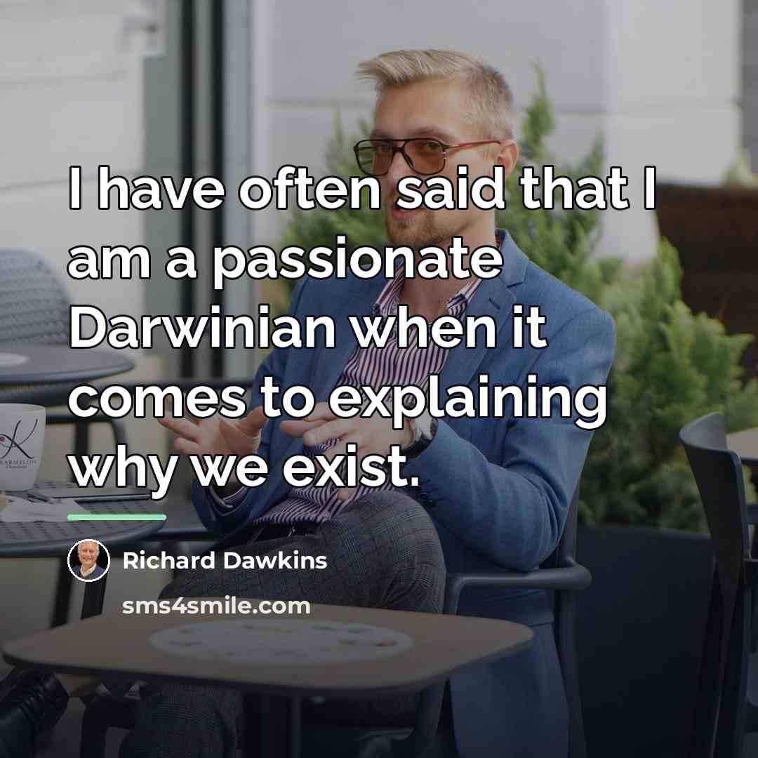 “I have often said that I am a passionate Darwinian…” quote by Richard Dawkins