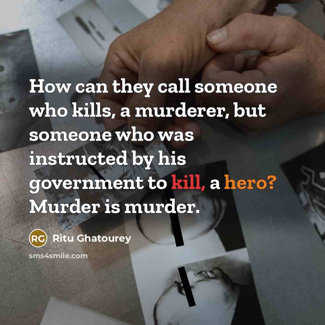 “How can they call someone who kills, a murderer, but…” quote by Ritu Ghatourey