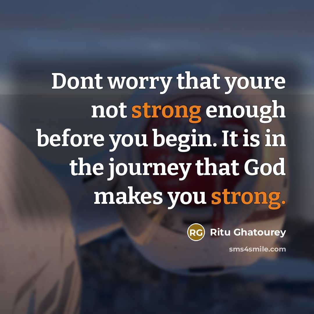 “Dont worry that youre not strong enough before you begin.…” quote by Ritu Ghatourey