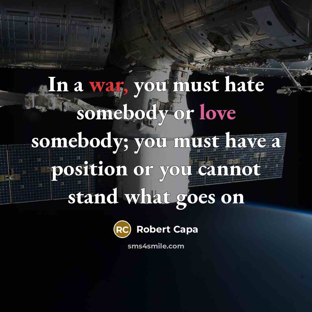 “In a war, you must hate somebody or love somebody;…” quote by Robert Capa