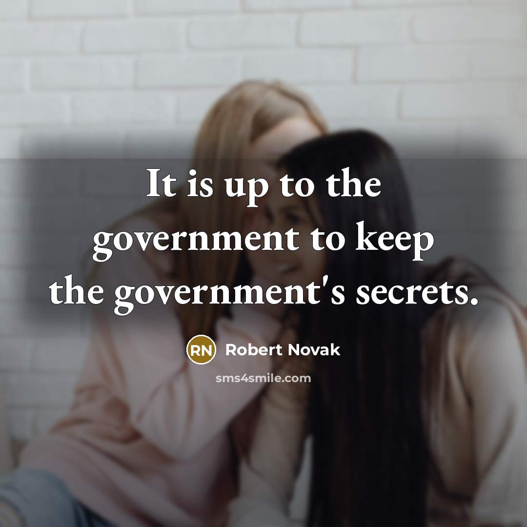 “It is up to the government to keep the government's…” quote by Robert Novak