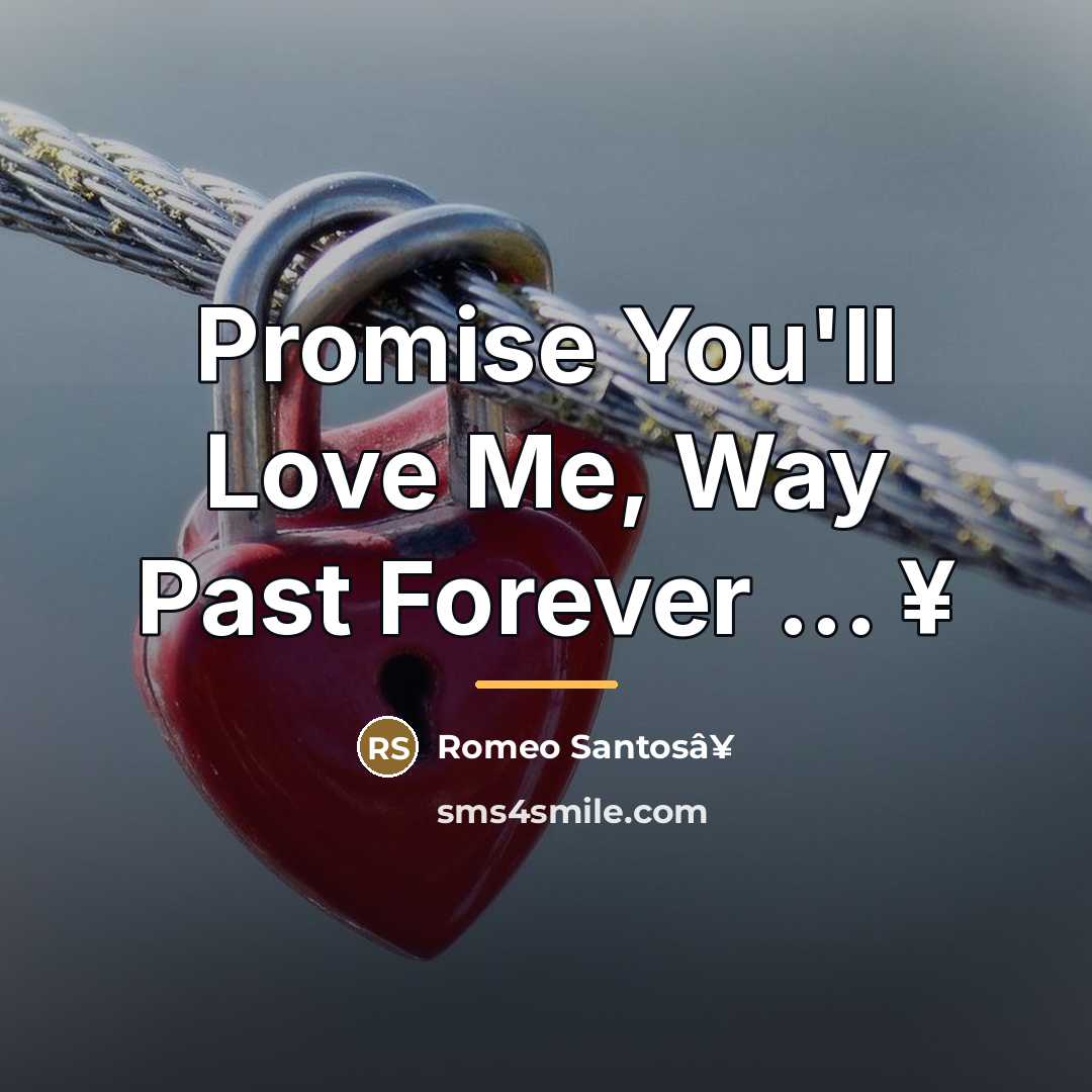 “Promise You'll Love Me, Way Past Forever ... ¥…” quote by Romeo Santosâ¥