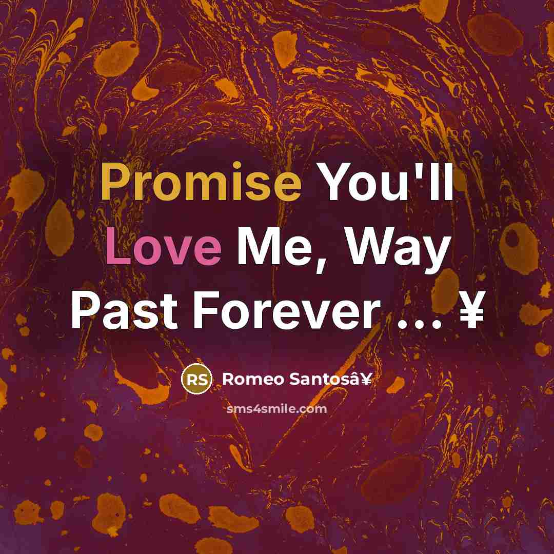 “Promise You'll Love Me, Way Past Forever ... ¥” quote by Romeo Santosâ¥
