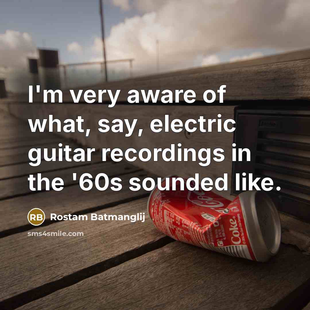 “I'm very aware of what, say, electric guitar recordings in…” quote by Rostam Batmanglij
