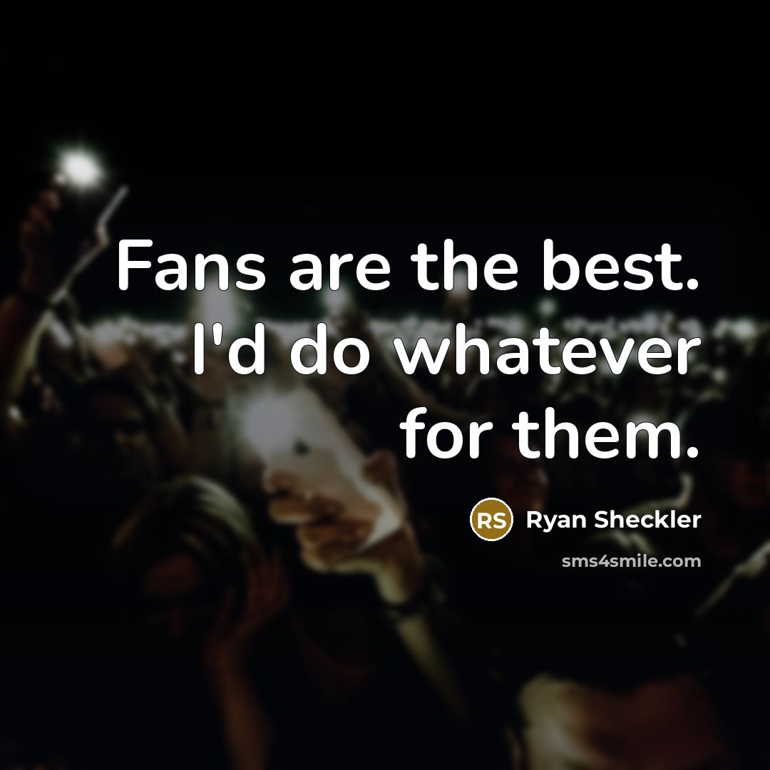 “Fans are the best. I'd do whatever for them.…” quote by Ryan Sheckler