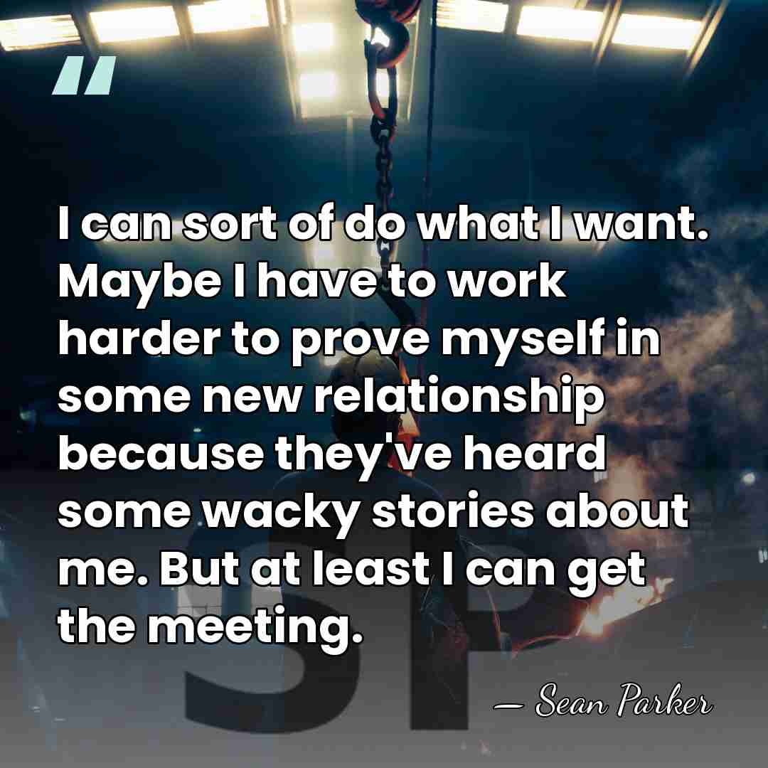 I can sort of do what I want. Maybe I have to&hellip; - Sean Parker