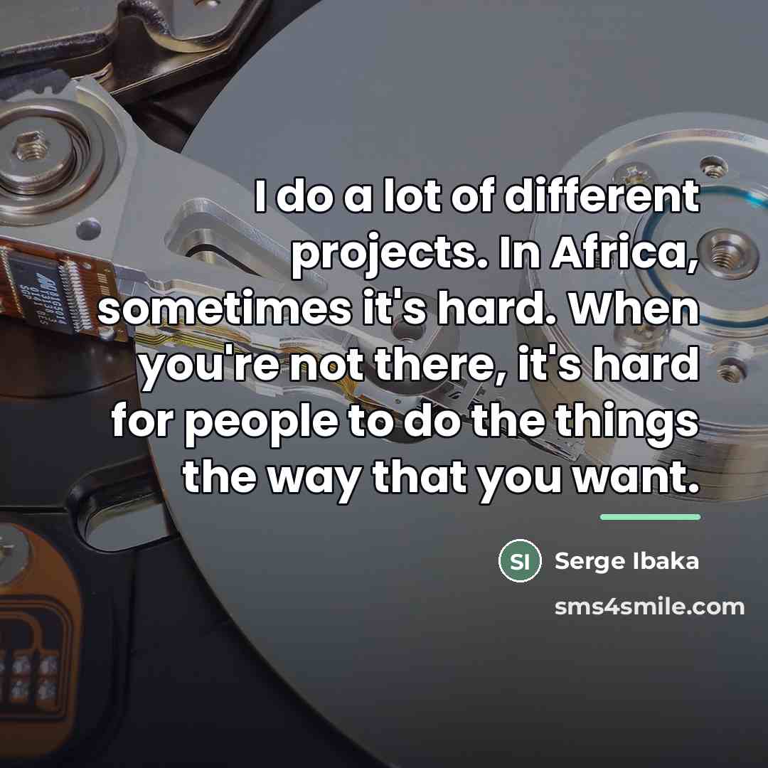 “I do a lot of different projects. In Africa, sometimes…” quote by Serge Ibaka