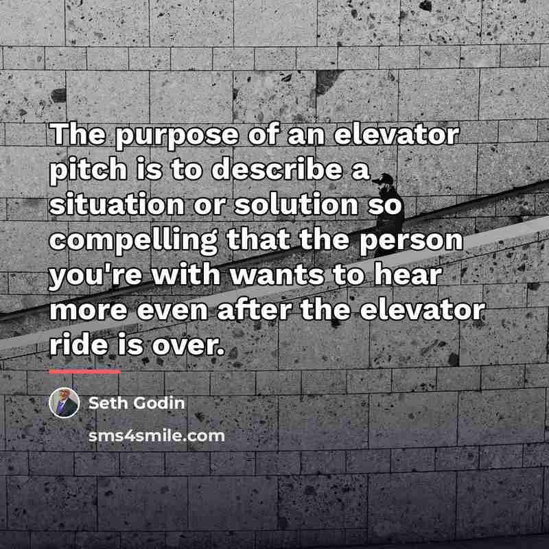 “The purpose of an elevator pitch is to describe a…” quote by Seth Godin
