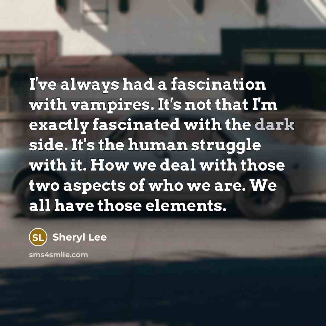 “I've always had a fascination with vampires. It's not that…” quote by Sheryl Lee