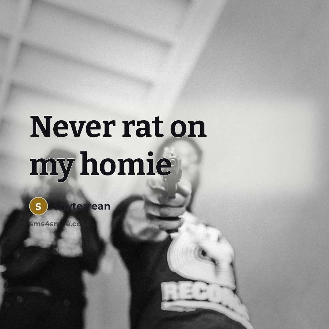 “Never rat on my homie…” quote by Shyterrean