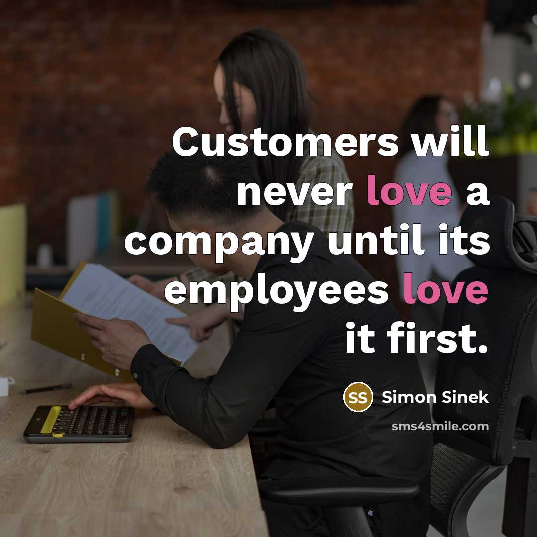 “Customers will never love a company until its employees love…” quote by Simon Sinek