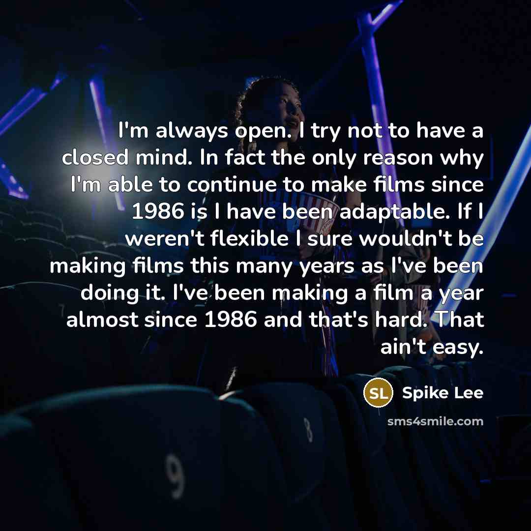 “I'm always open. I try not to have a closed…” quote by Spike Lee