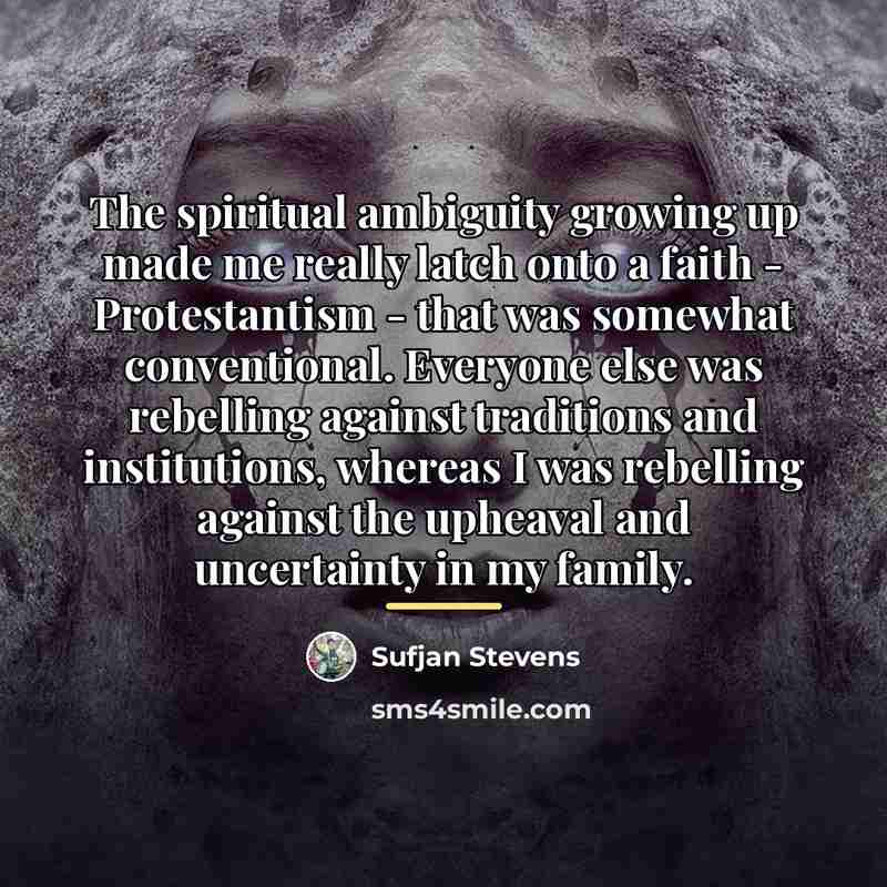 “The spiritual ambiguity growing up made me really latch onto…” quote by Sufjan Stevens