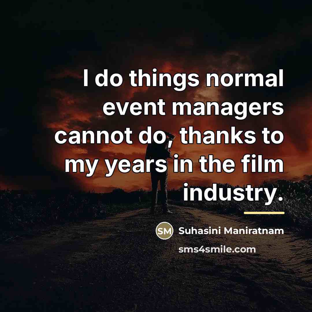 “I do things normal event managers cannot do, thanks to…” quote by Suhasini Maniratnam