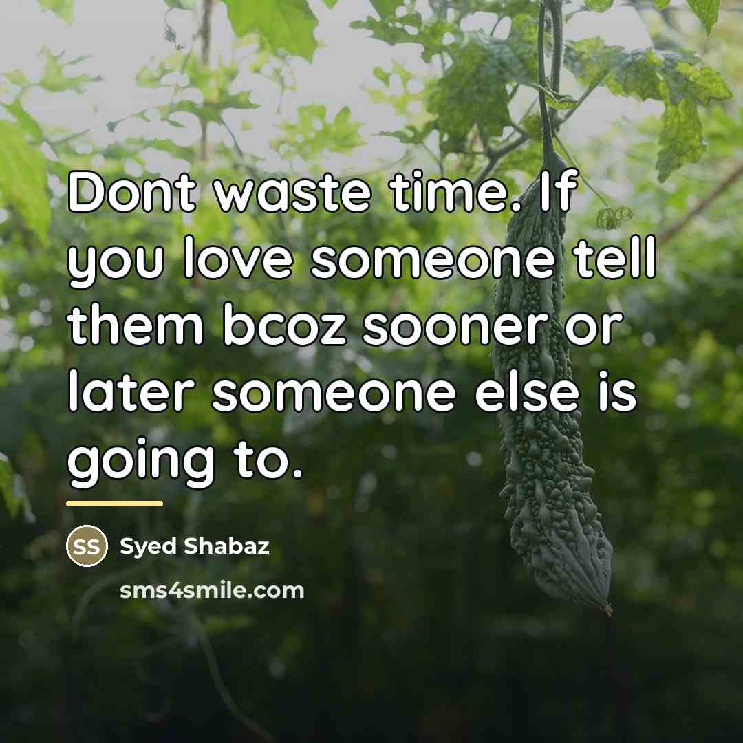 “Dont waste time. If you love someone tell them bcoz…” quote by Syed Shabaz