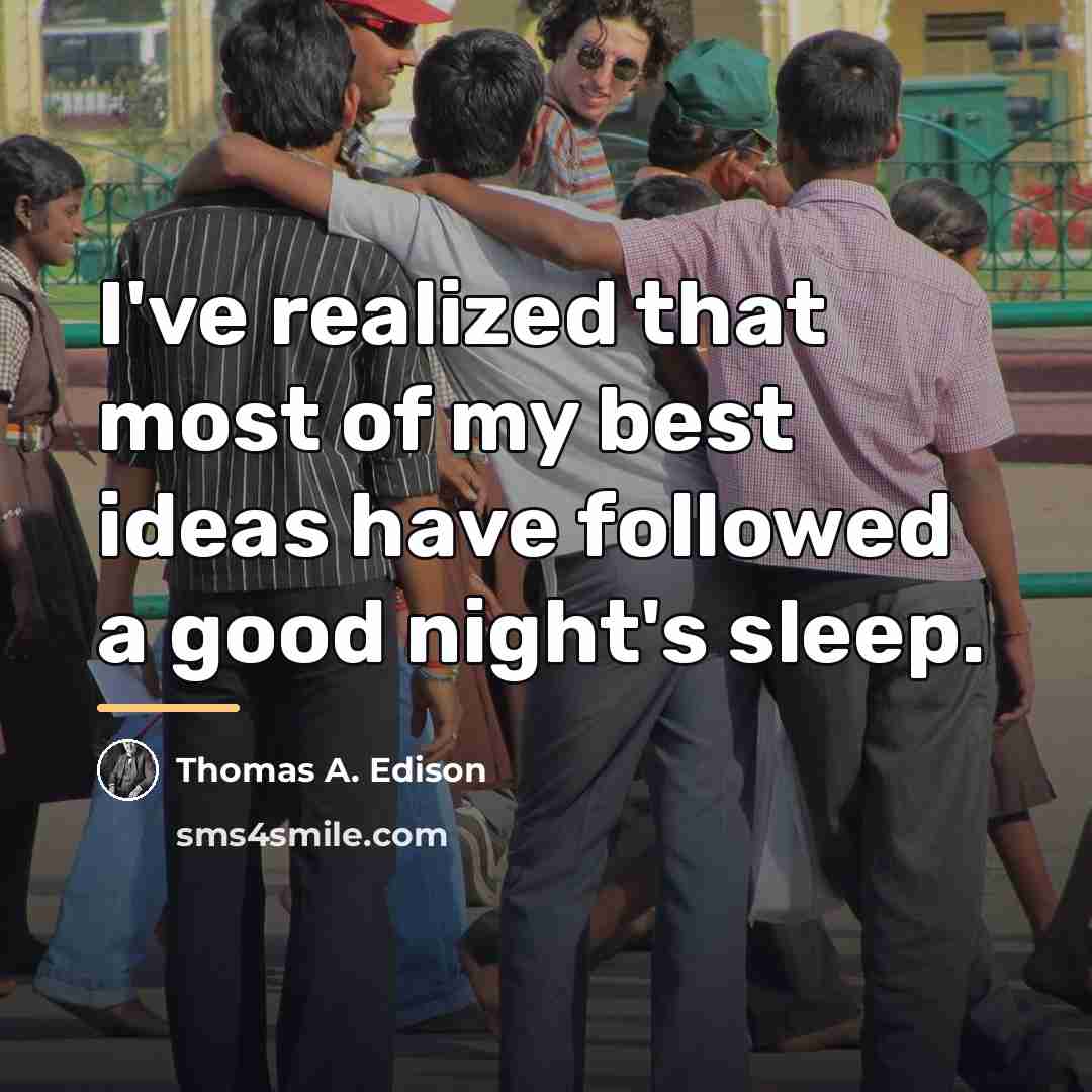 “I've realized that most of my best ideas have followed…” quote by Thomas A. Edison