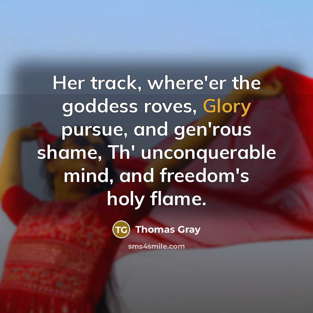 “Her track, where'er the goddess roves, Glory pursue, and gen'rous…” quote by Thomas Gray