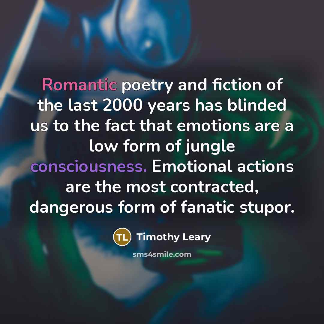 “Romantic poetry and fiction of the last 2000 years has…” quote by Timothy Leary