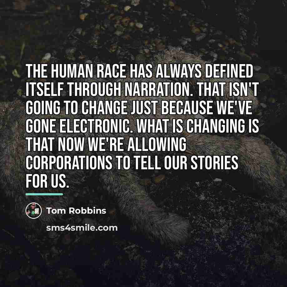 “The human race has always defined itself through narration. That…” quote by Tom Robbins