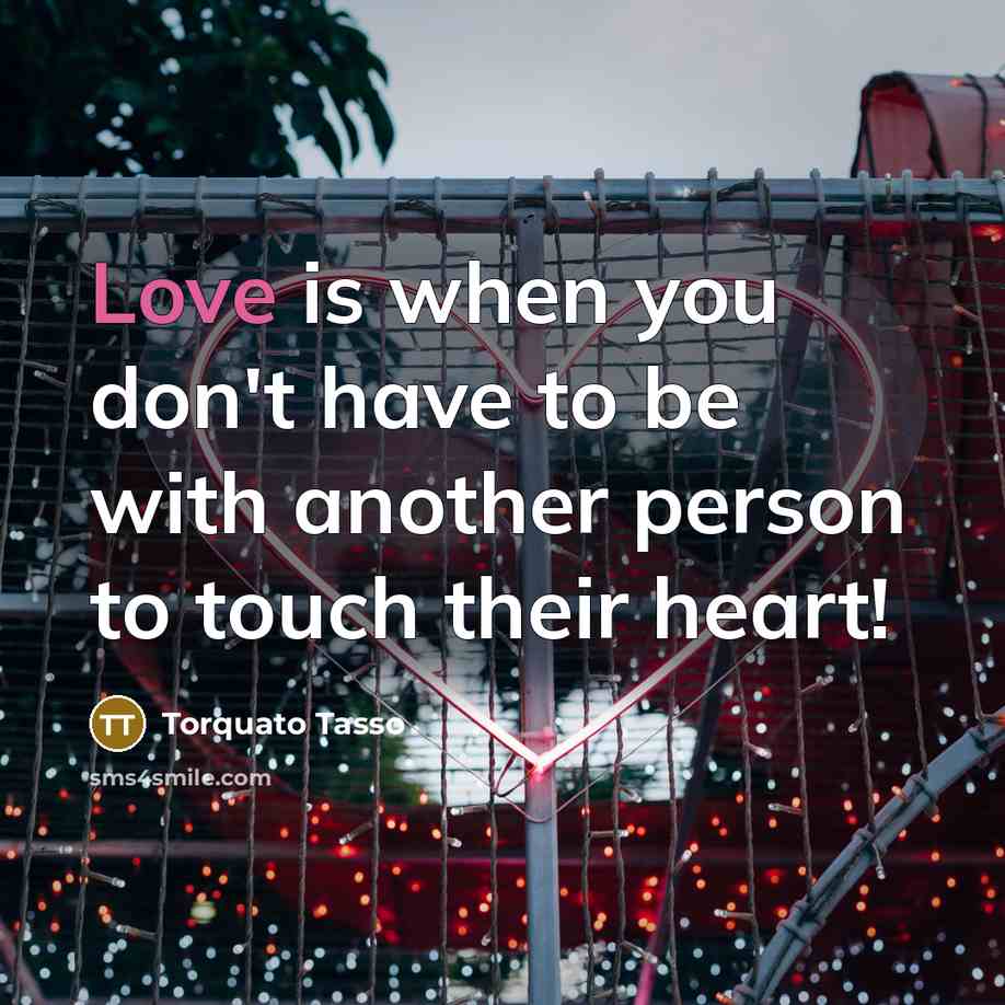 “Love is when you don't have to be with another…” quote by Torquato Tasso