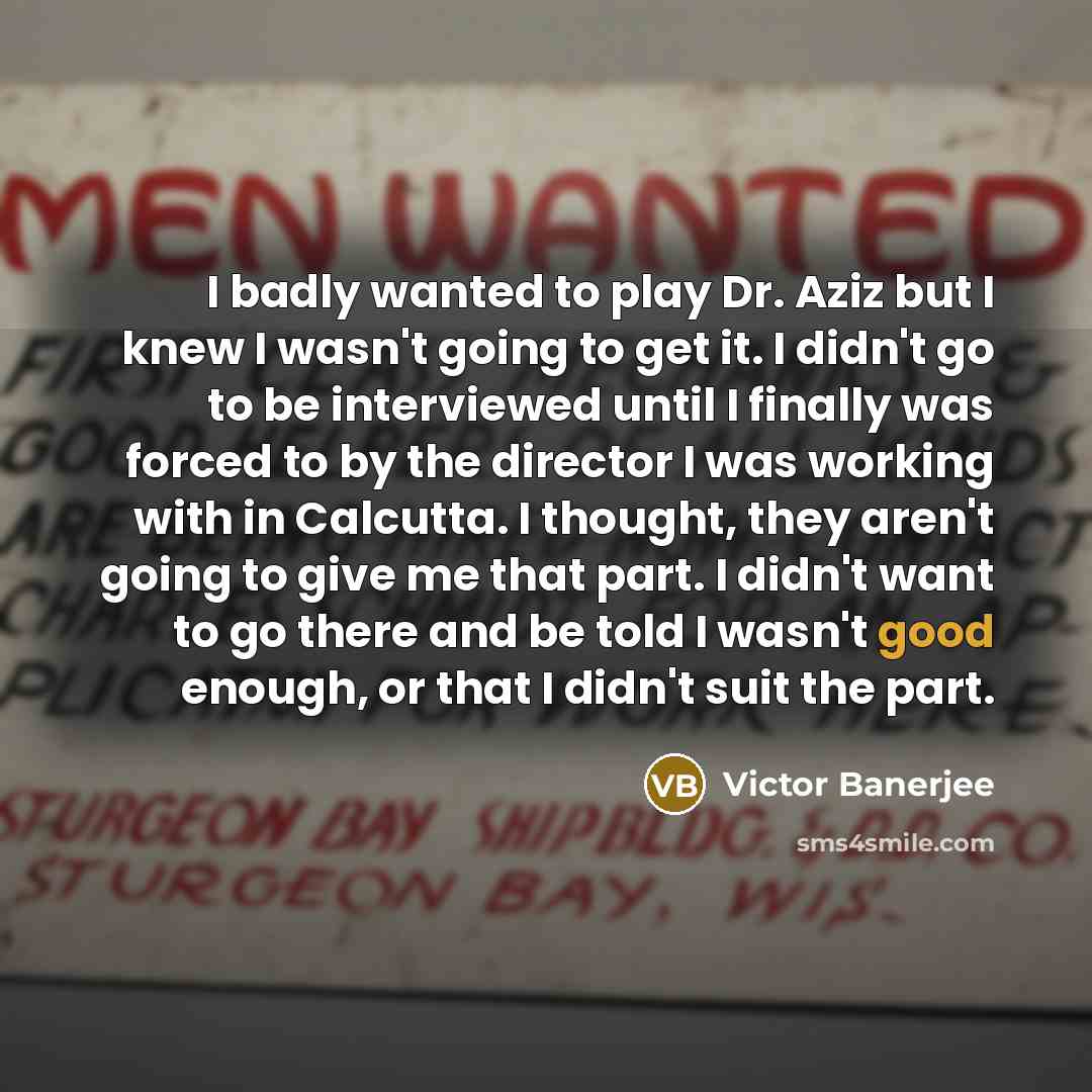 “I badly wanted to play Dr. Aziz but I knew…” quote by Victor Banerjee