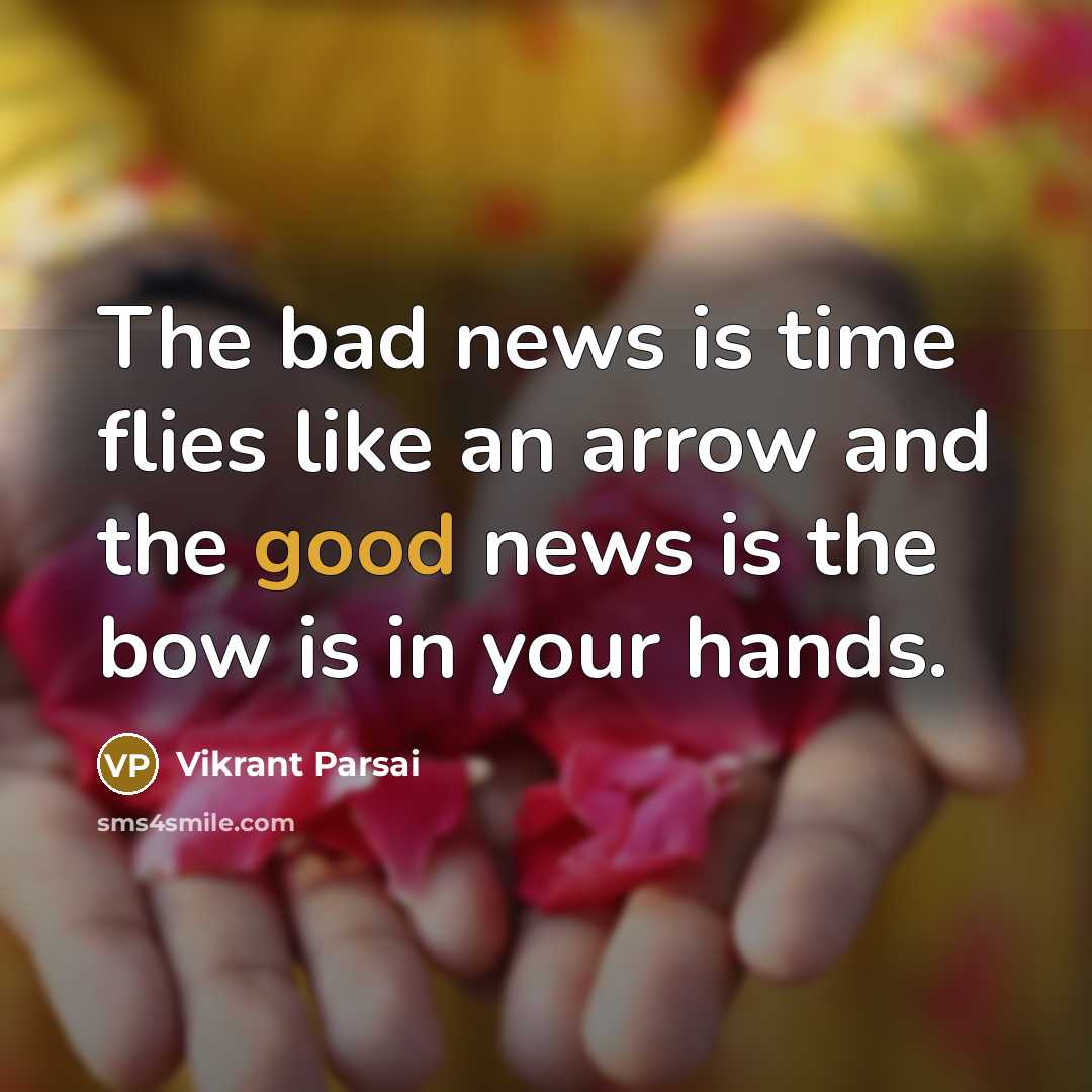 “The bad news is time flies like an arrow and…” quote by Vikrant Parsai