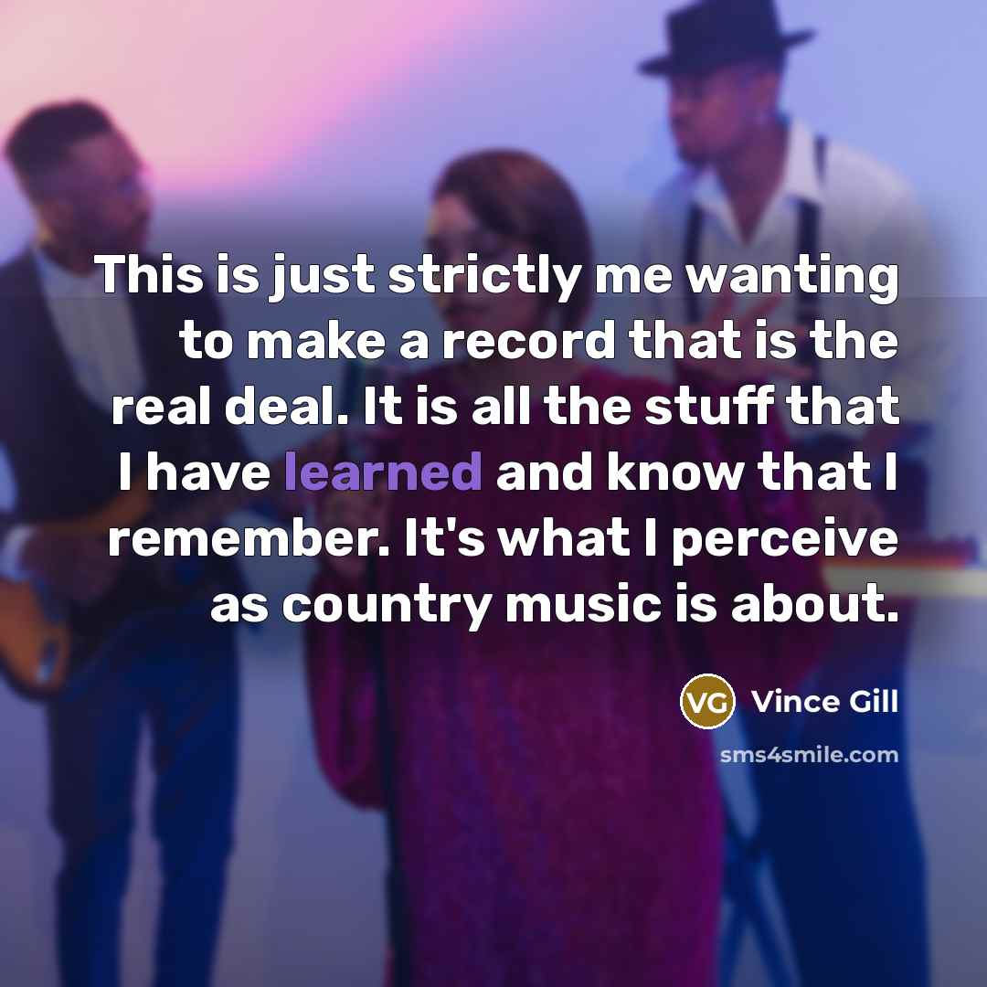 “This is just strictly me wanting to make a record…” quote by Vince Gill