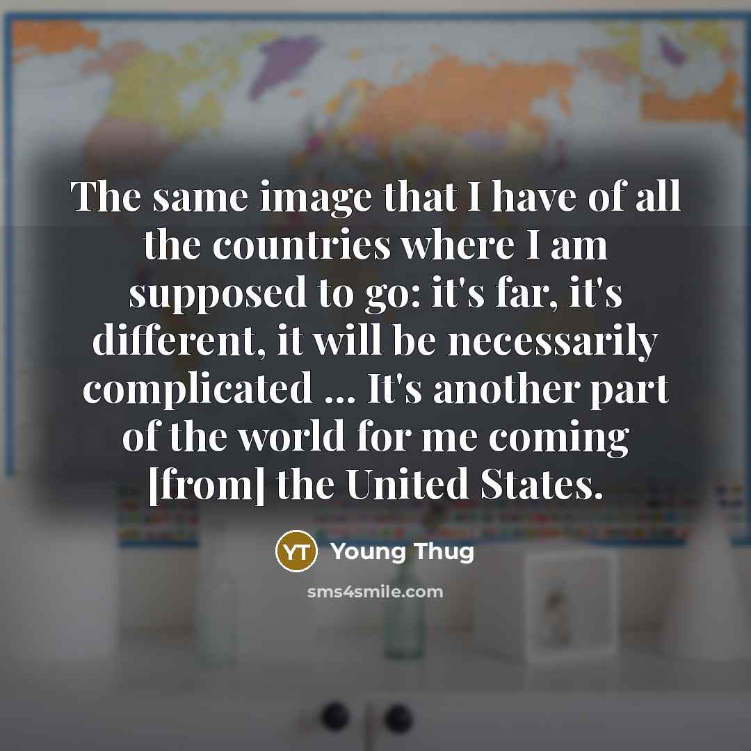 “The same image that I have of all the countries…” quote by Young Thug