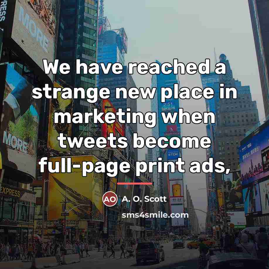 “We have reached a strange new place in marketing when…” quote by A. O. Scott