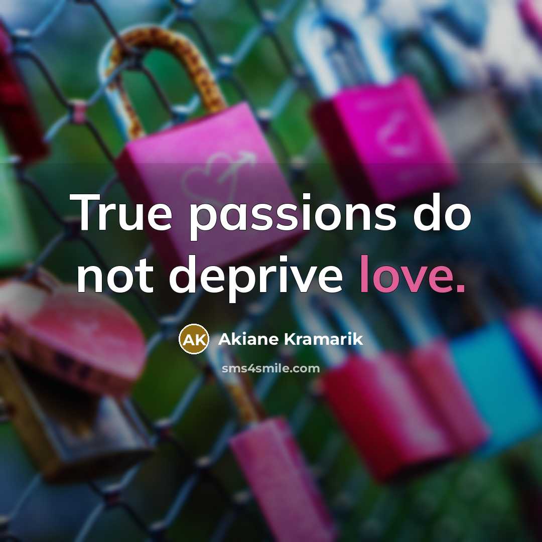 “True passions do not deprive love.…” quote by Akiane Kramarik