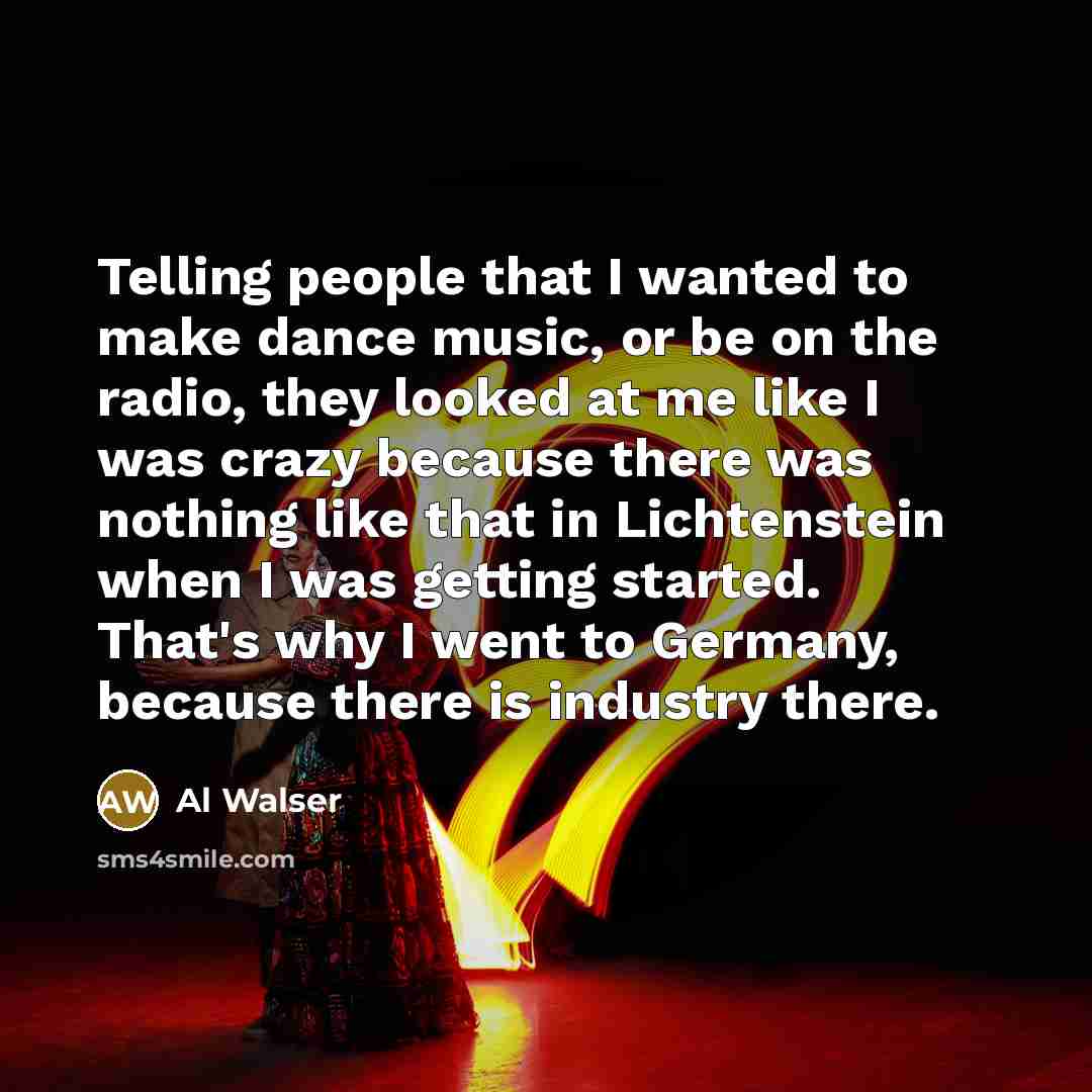 “Telling people that I wanted to make dance music, or…” quote by Al Walser