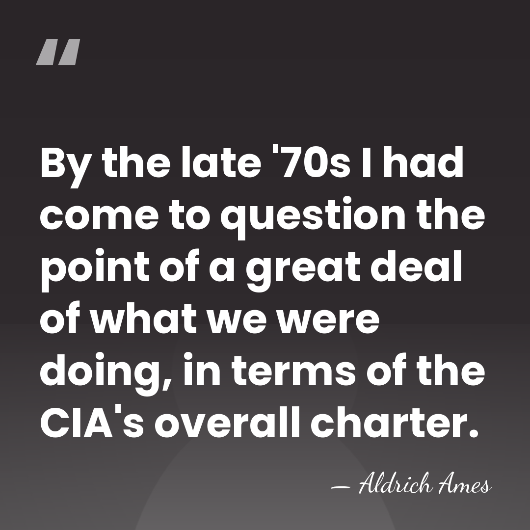 By the late '70s I had come to question the point of&hellip; - Aldrich Ames