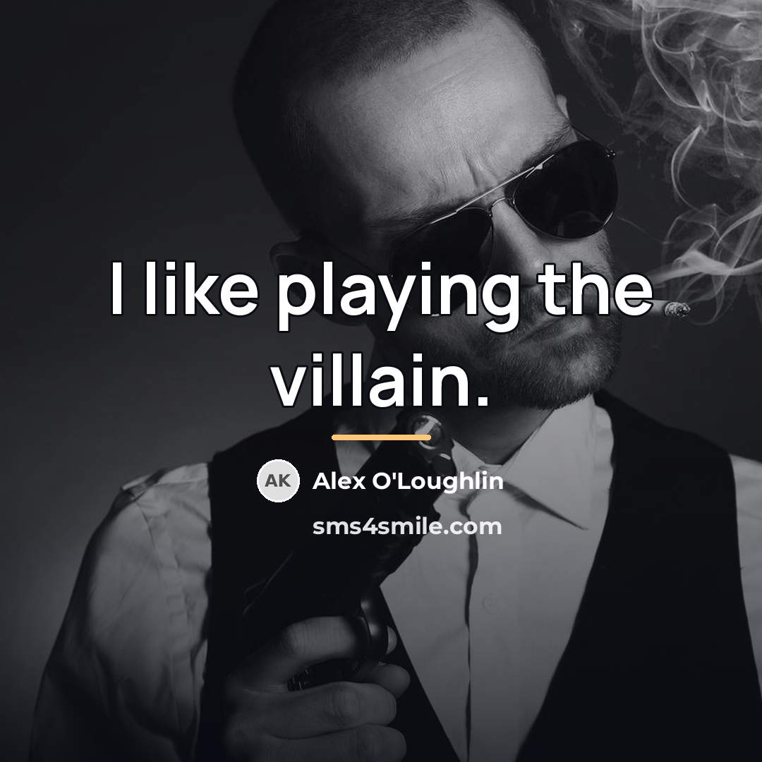 “I like playing the villain.…” quote by Alex O'Loughlin