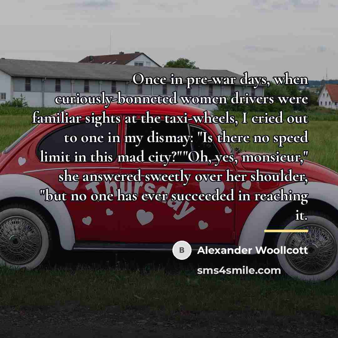 “Once in pre-war days, when curiously-bonneted women drivers were familiar…” quote by Alexander Woollcott