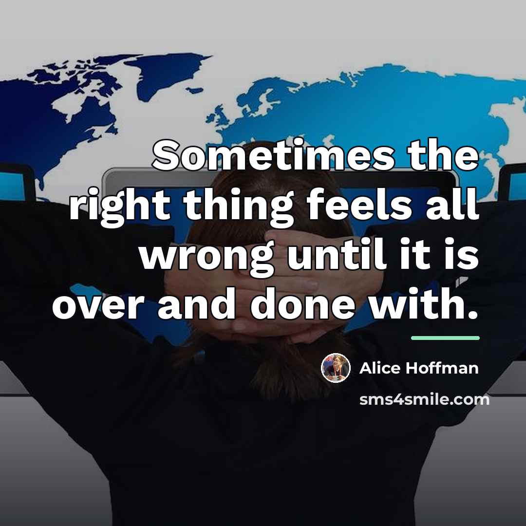 “Sometimes the right thing feels all wrong until it is…” quote by Alice Hoffman