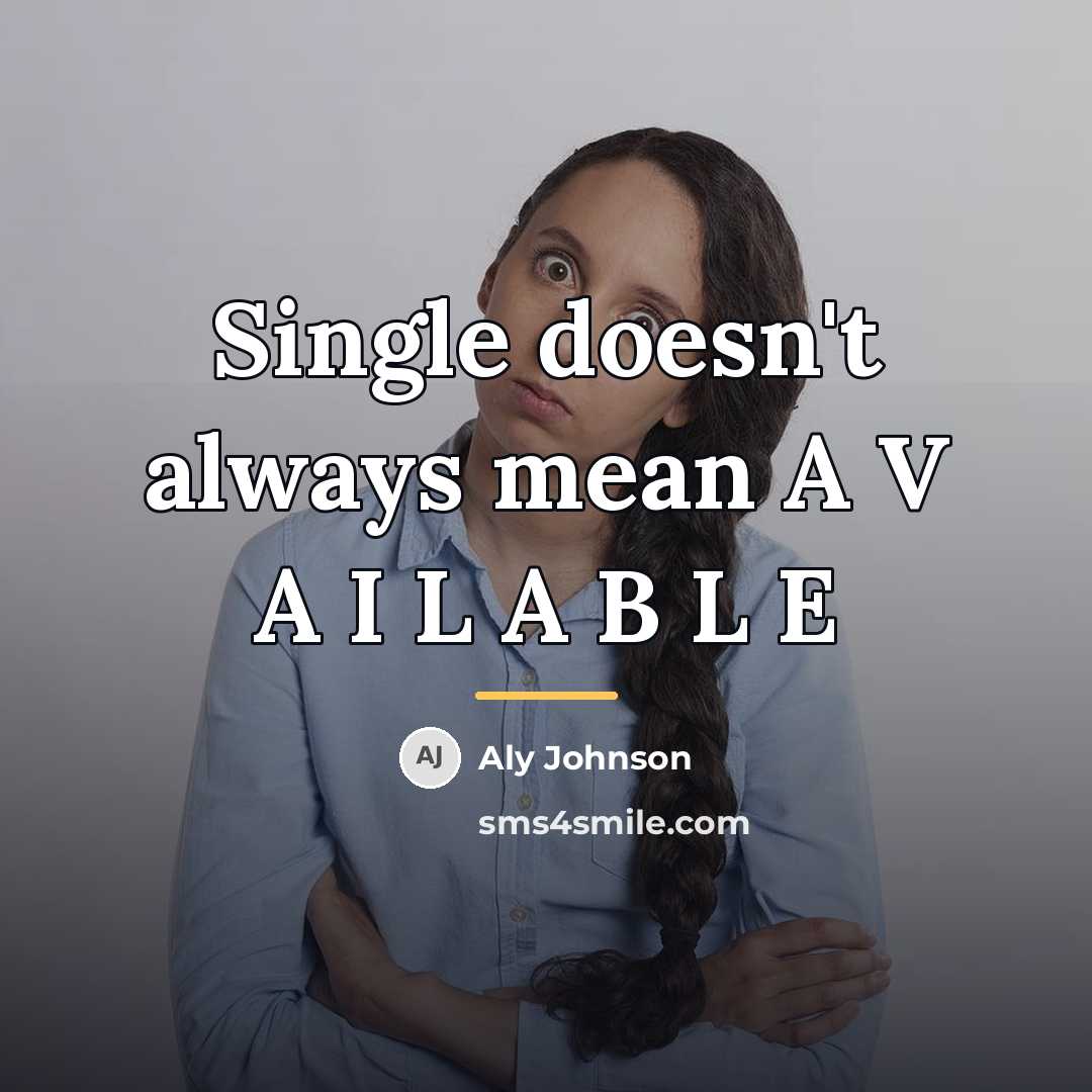 “Single doesn't always mean A V A I L A…” quote by Aly Johnson