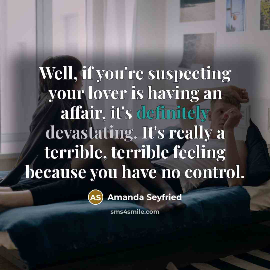 “Well, if you're suspecting your lover is having an affair,…” quote by Amanda Seyfried
