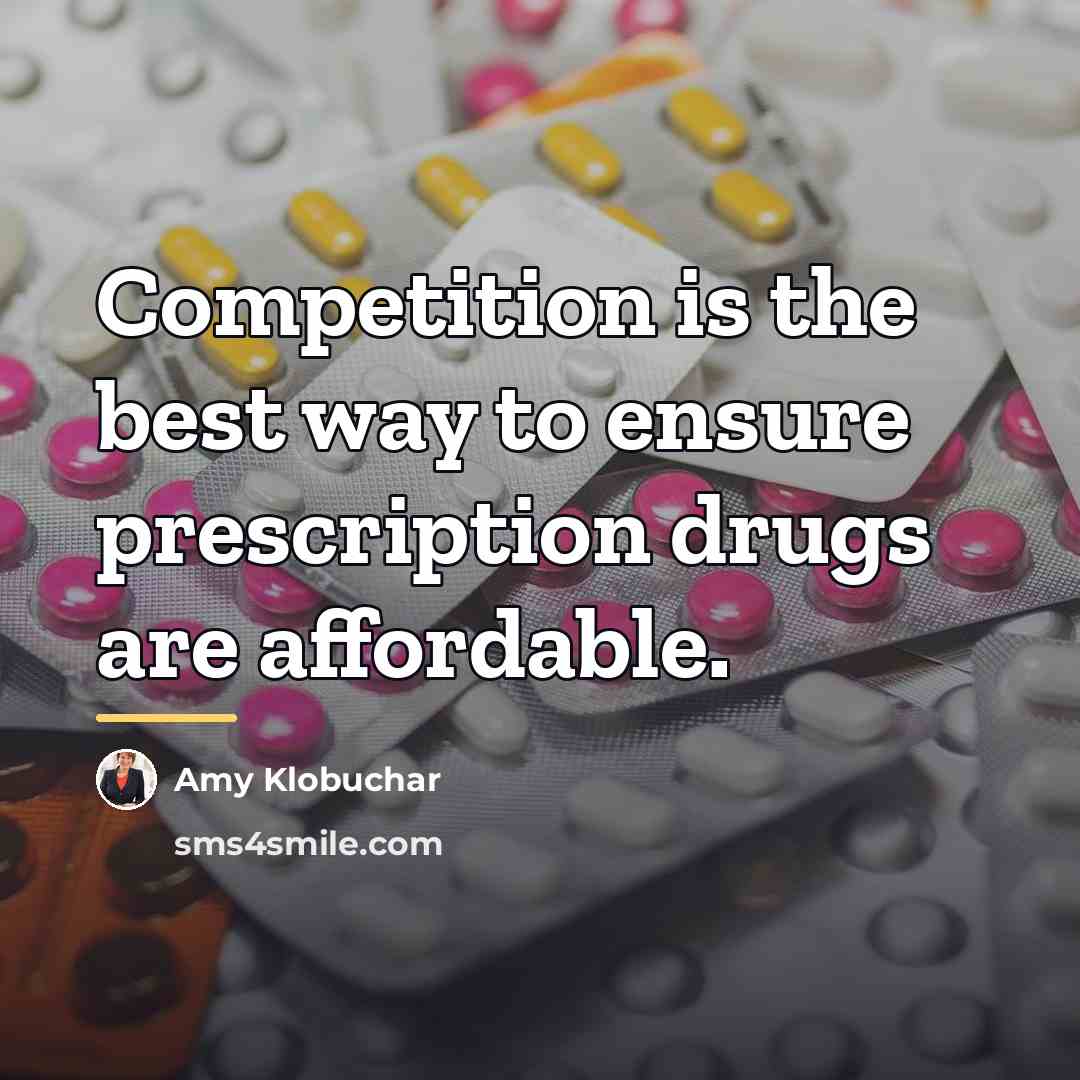 “Competition is the best way to ensure prescription drugs are…” quote by Amy Klobuchar