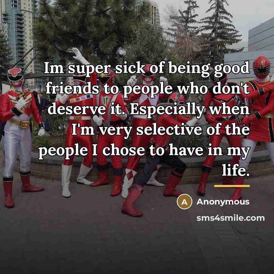 “Im super sick of being good friends to people who…” quote by Anonymous