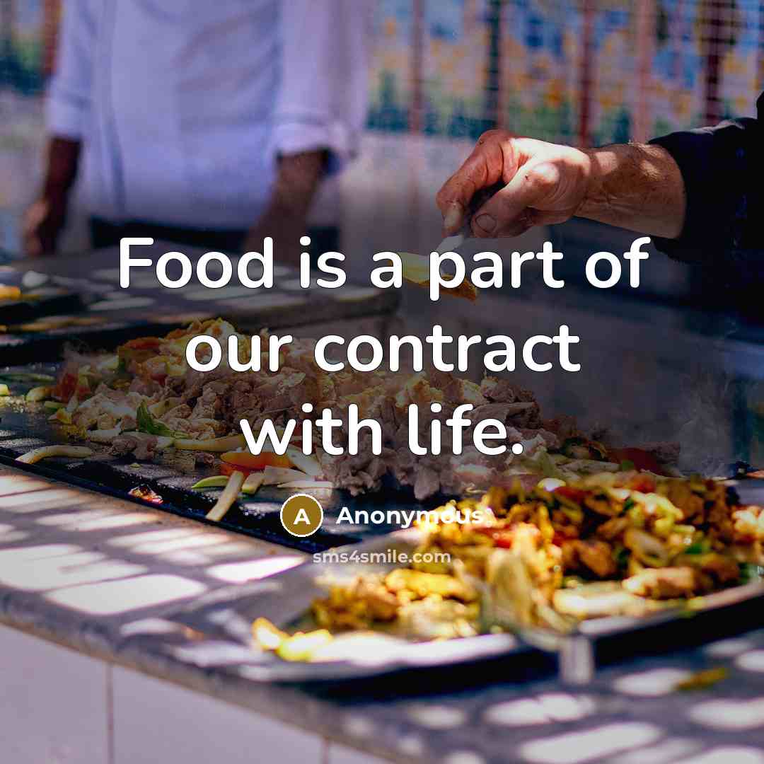 “Food is a part of our contract with life.…” quote by Anonymous