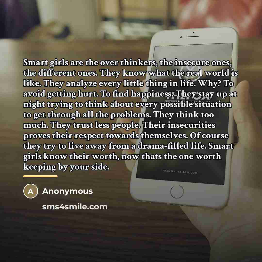 “Smart girls are the over thinkers, the insecure ones, the…” quote by Anonymous