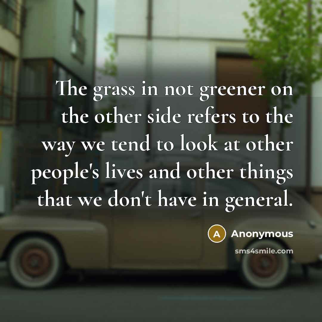 “The grass in not greener on the other side refers…” quote by Anonymous
