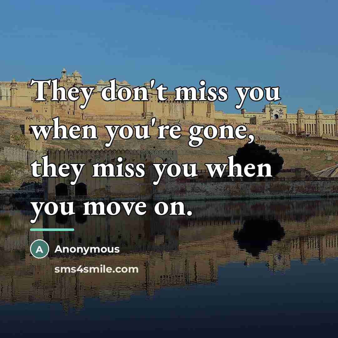 “They don't miss you when you're gone, they miss you…” quote by Anonymous