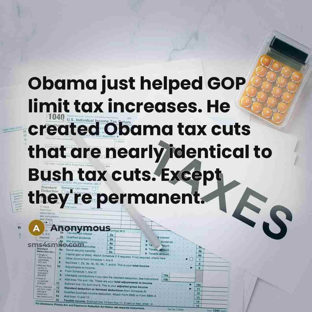 “Obama just helped GOP limit tax increases. He created Obama tax cuts that are nearly identical to Bush tax cuts. Except they're permanent.” quote by Anonymous
