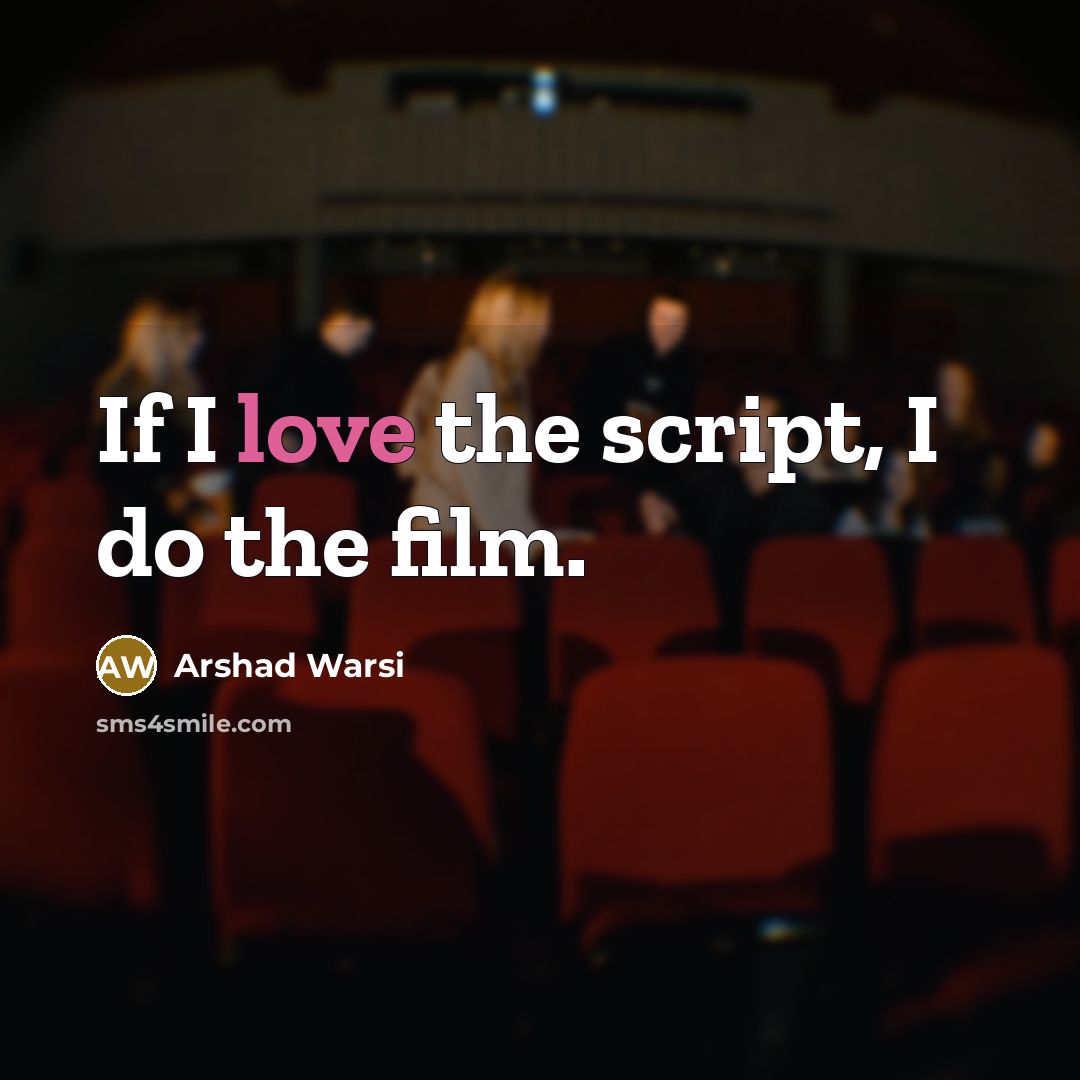 “If I love the script, I do the film.…” quote by Arshad Warsi